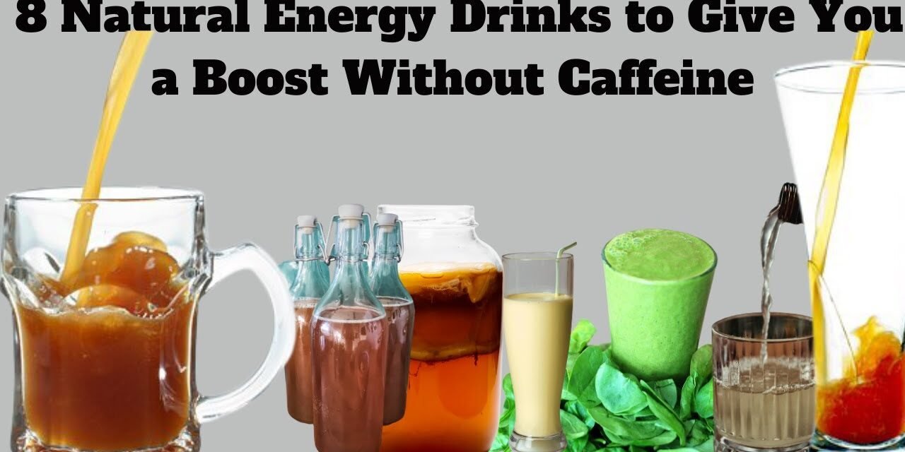 8 Natural Energy Drinks to Give You a Boost Without Caffeine