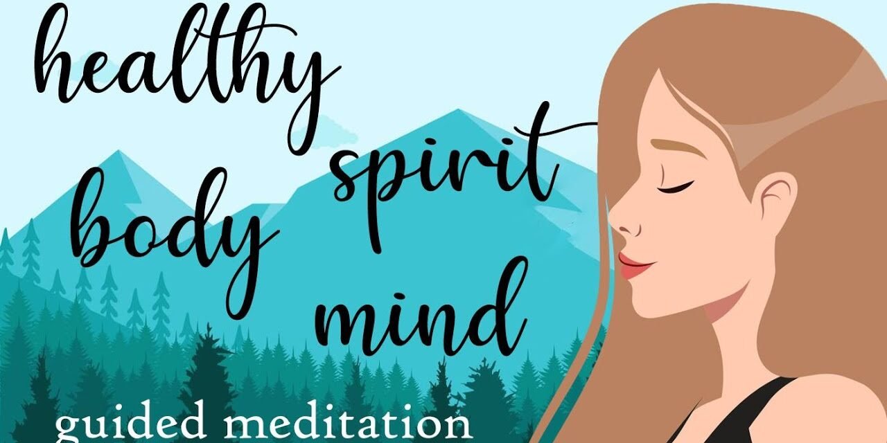 Guided Meditation for a Healthy Body, Spirit, Mind