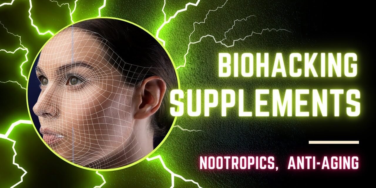 Biohacking Supplements; The Truth revealed