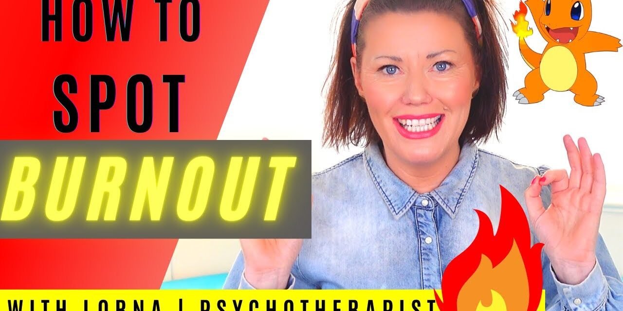 How To Spot Burnout | Signs + Symptoms + Positive Solutions | With  Lorna | Psychotherapist