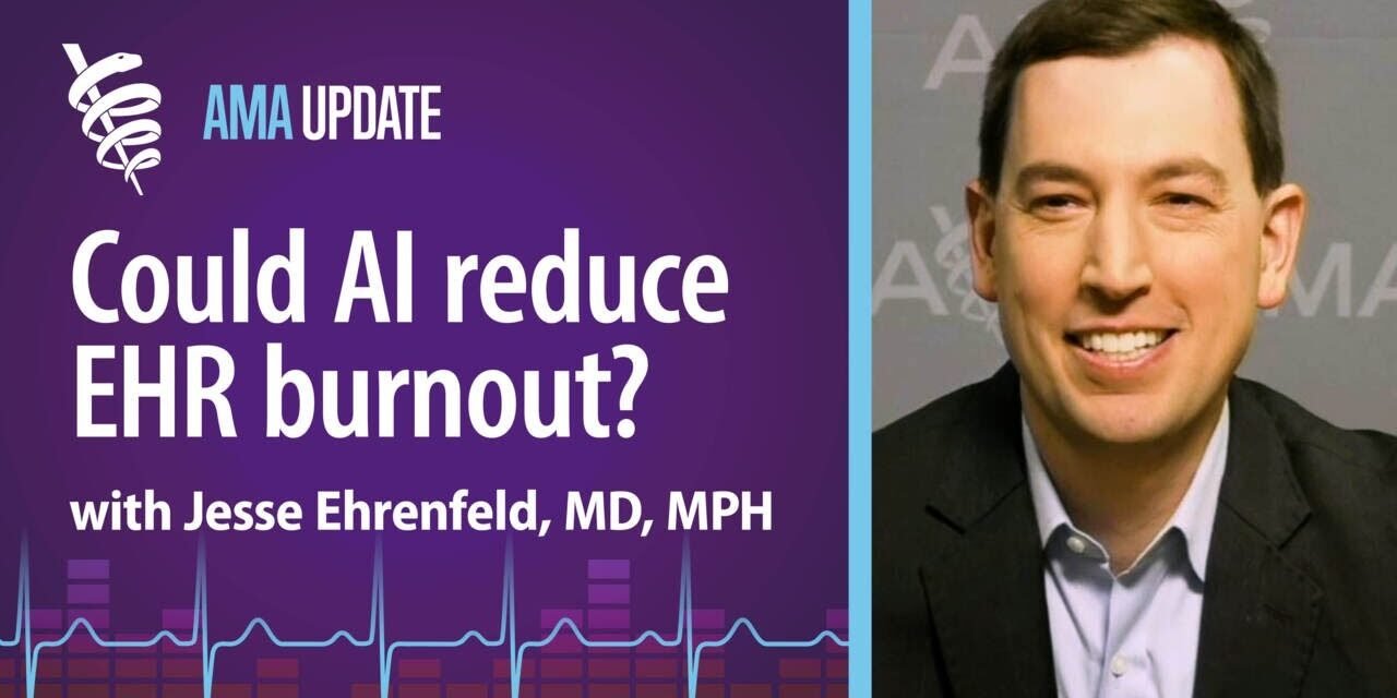 Physician burnout solutions Using AI to improve electronic health records and EHR workflows