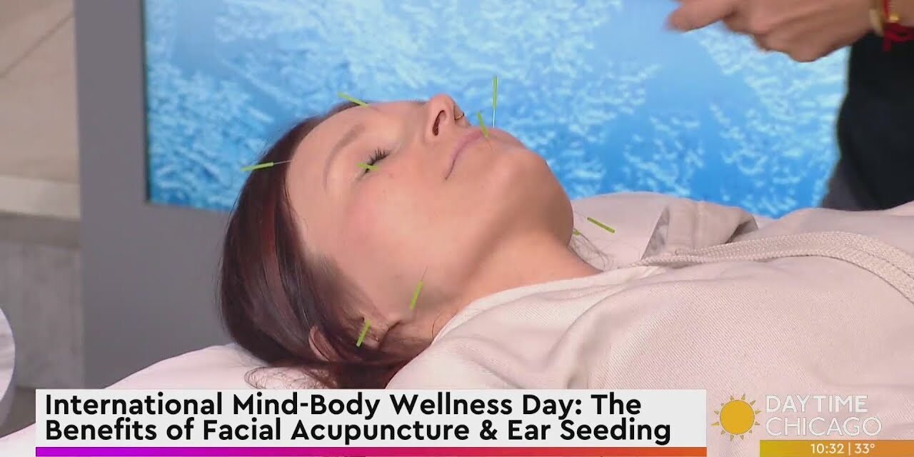 International Mind-Body Wellness Day: The Benefits of Facial Acupuncture & Ear Seeding