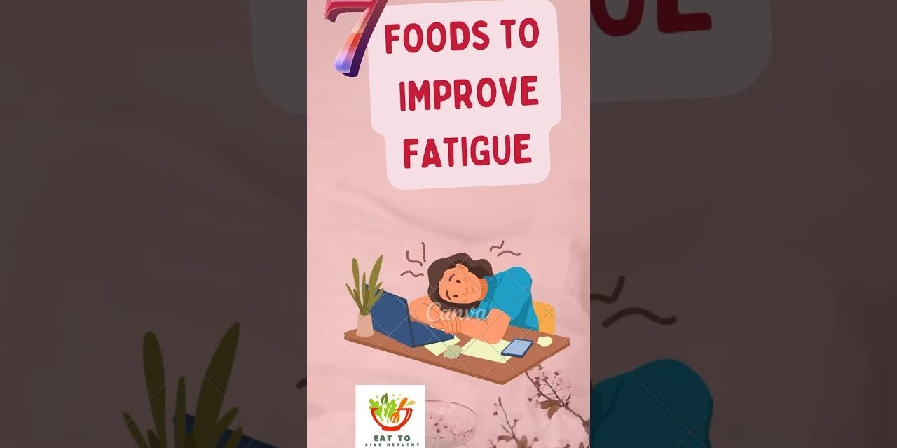 7 foods to improve fatigue | recover fatigue | fatigue body | weakness | body ache | fatigue