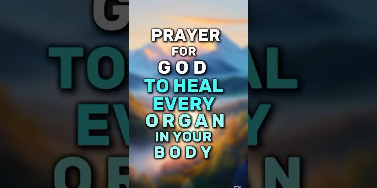 A Prayer for God to Heal Every Organ that needs Healing #prayer #godbibleandme #shortprayers