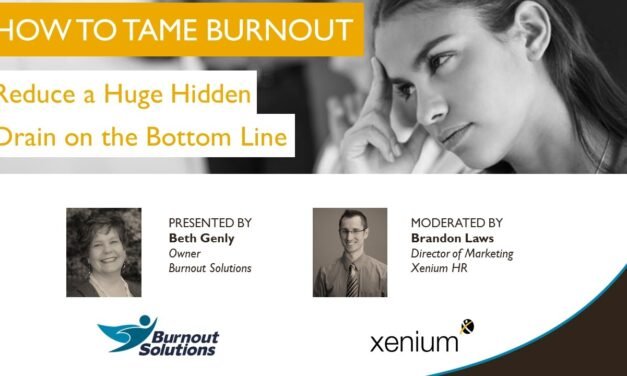 How to Tame Burnout – Reduce a Hidden Drain on the Bottom Line | Xenium HR