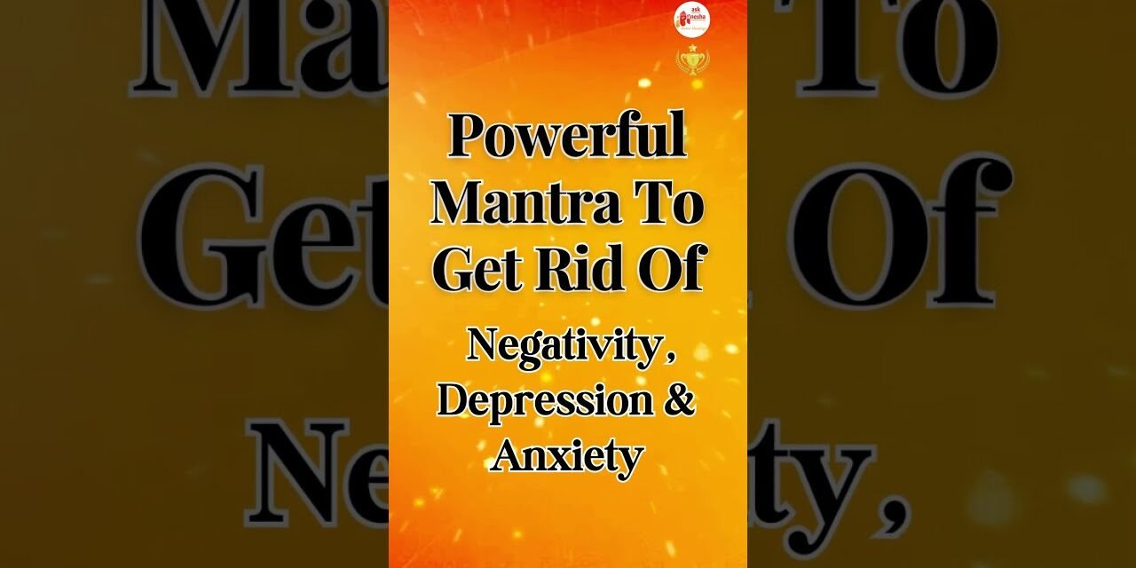 Powerful Mantra to get rid of negativity, depression, and anxiety