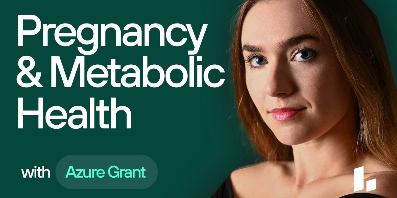 Pregnancy & Metabolic Health: Hormone Changes & Gestational Diabetes | Azure Grant & Ben Grynol