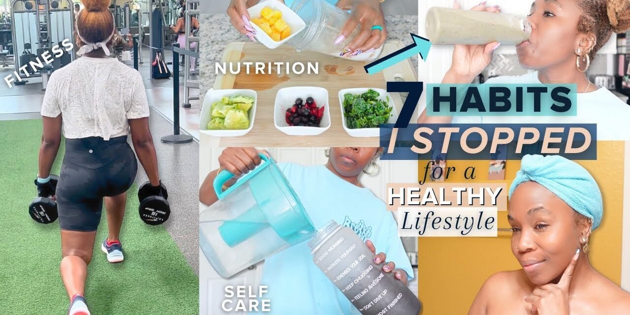 7 HABITS I GAVE UP to Live a HEALTHY Lifestyle | Self Care + Nutrition + RESET for a Better YOU