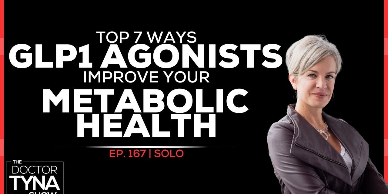 EP. 167: Top 7 Ways GLP1 Agonists Improve Your Metabolic Health | Solo Episode