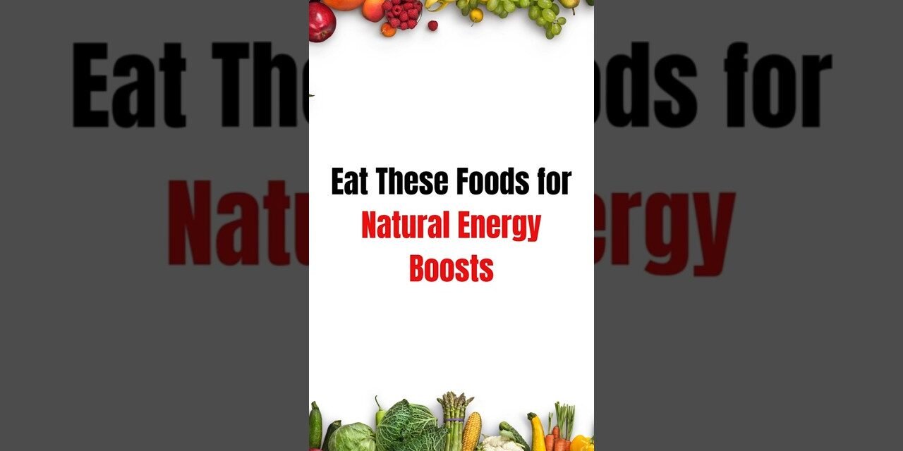 Eat these foods for natural energy boosts