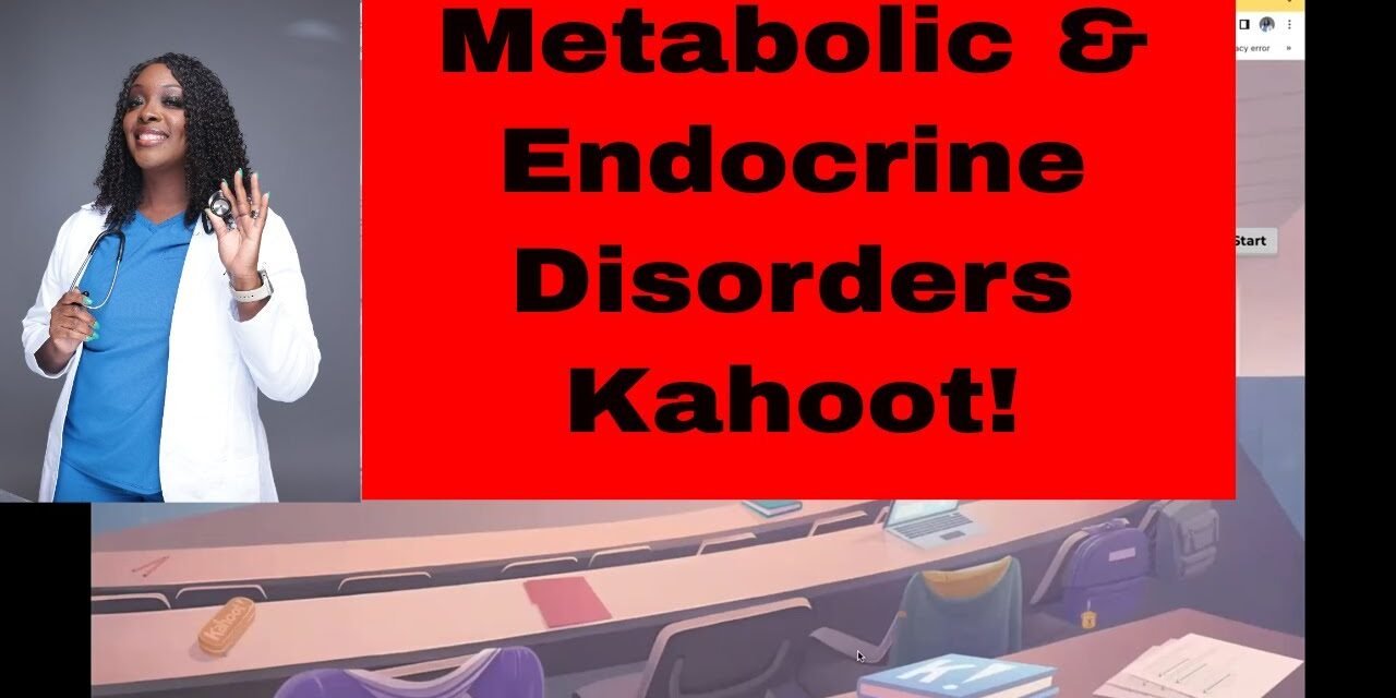 Metabolic & Endocrine Disorders- Kahoot!