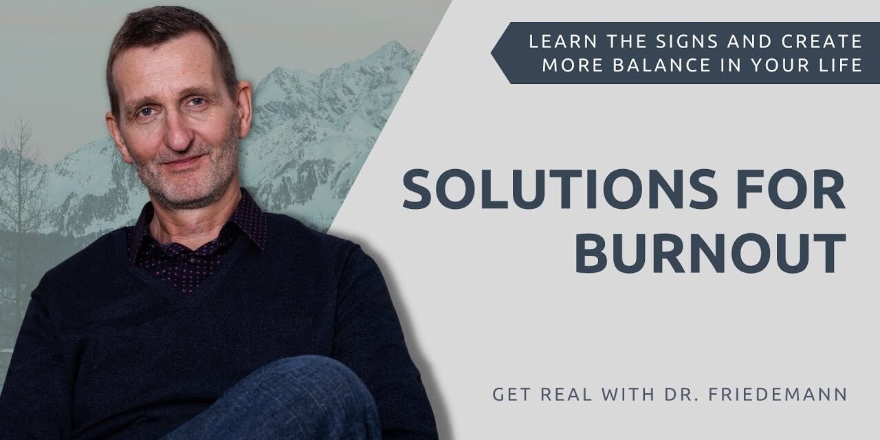 Solutions for Burnout – Get Real w/ Dr. Friedemann – EP 007