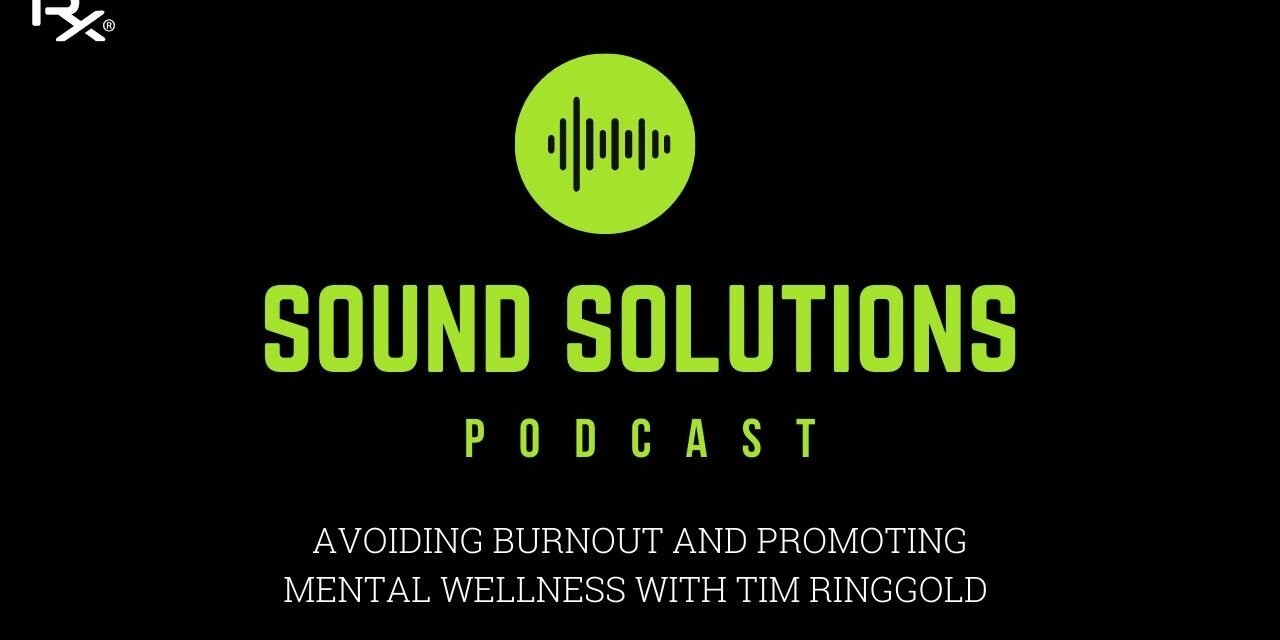 Sound Solutions Podcast: Avoiding Burnout and Promoting Mental Wellness With Tim Ringgold
