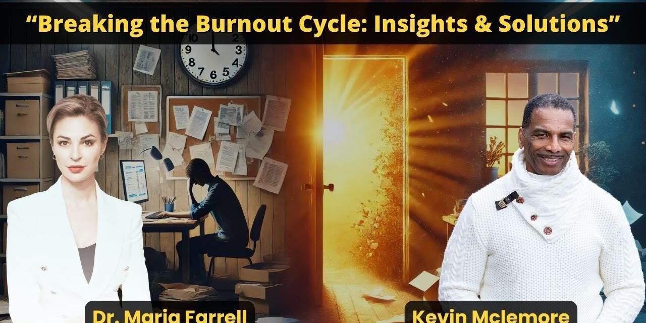 "Breaking the Burnout Cycle: Insights & Solutions" with Dr. Maria Farrell