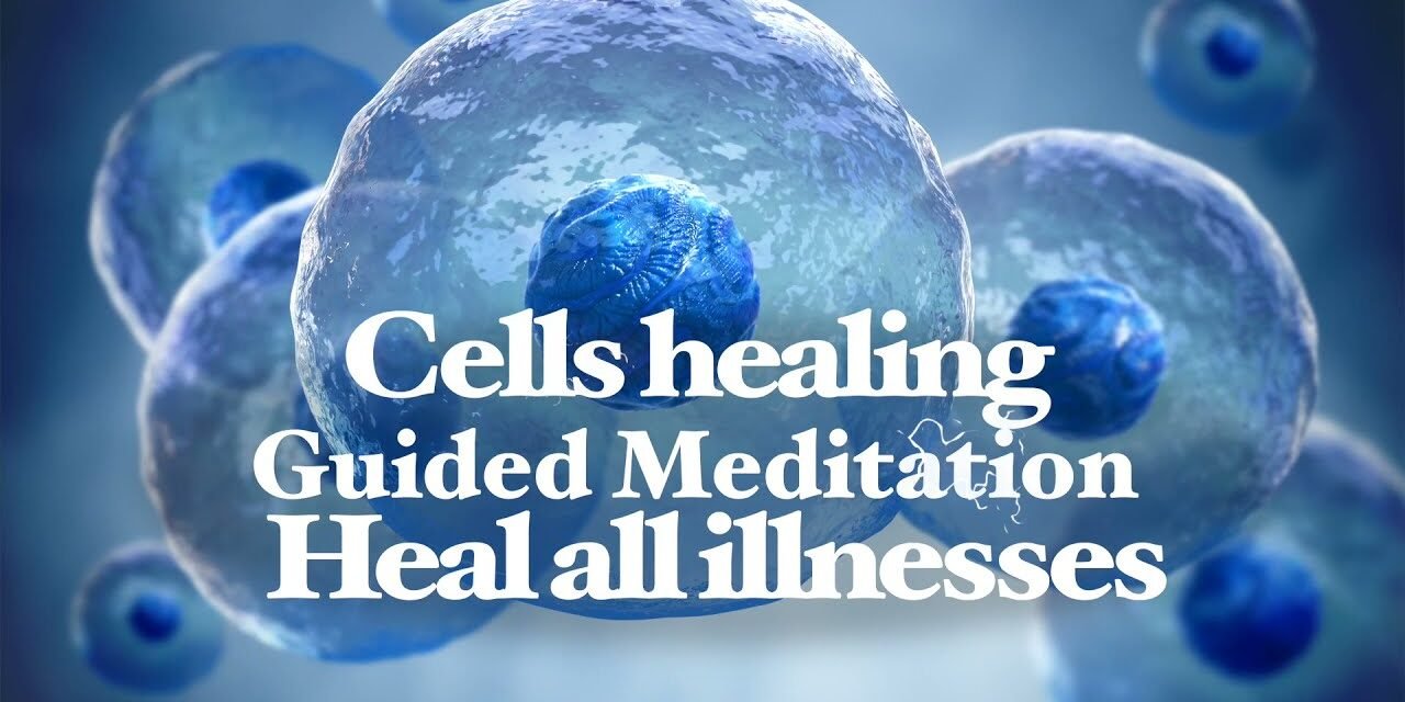 Cells healing – Heal from illnesses – Guided meditation
