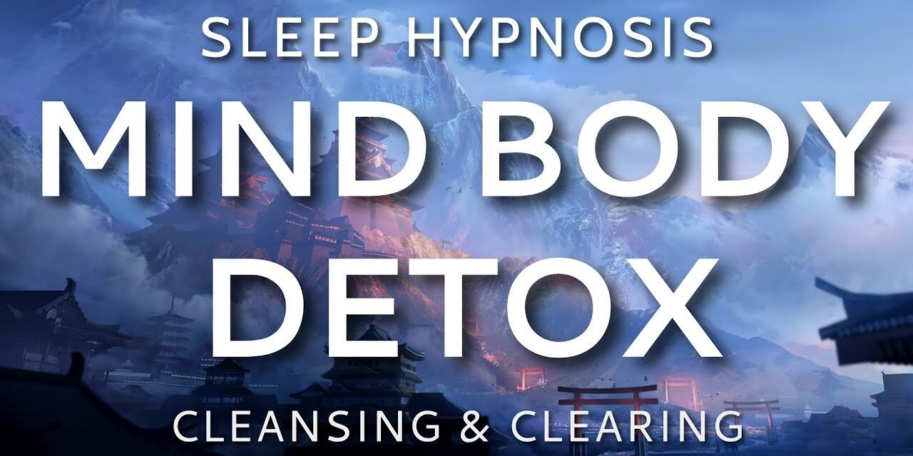 Sleep Hypnosis Mind Body Detox, Cleansing & Clearing Sleep Meditation
