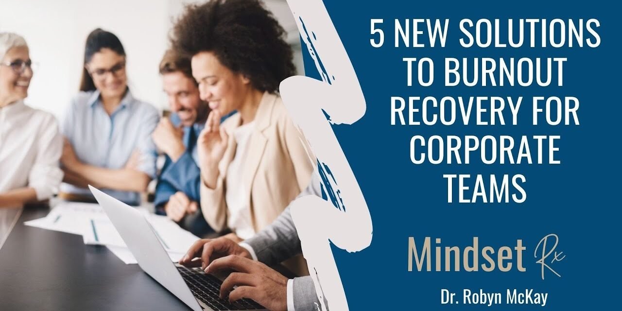 5 New Solutions to Burnout Recovery for Corporate Teams