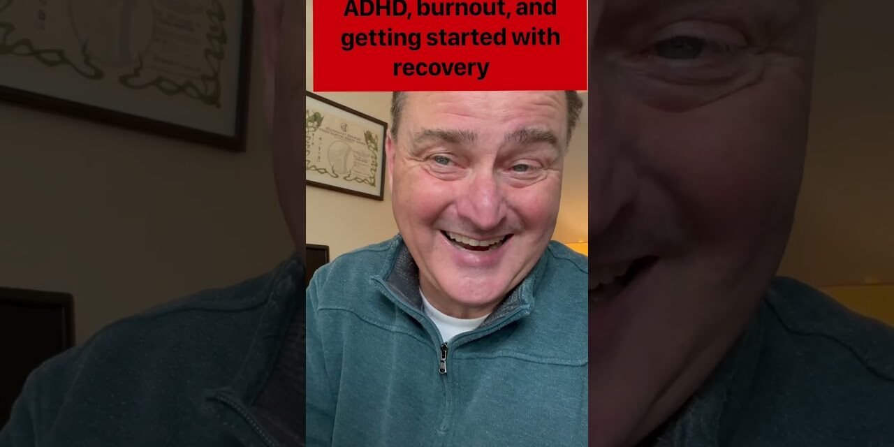 ADHD, burnout, and getting started with recovery