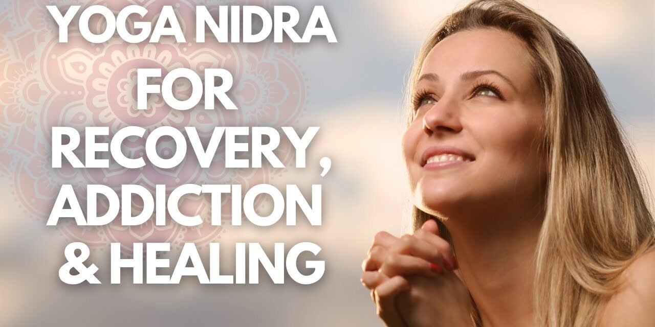 I AM Yoga Nidra For Recovery, Addiction And Healing: Guided Meditation – NSDR (Non-Sleep Deep Rest)