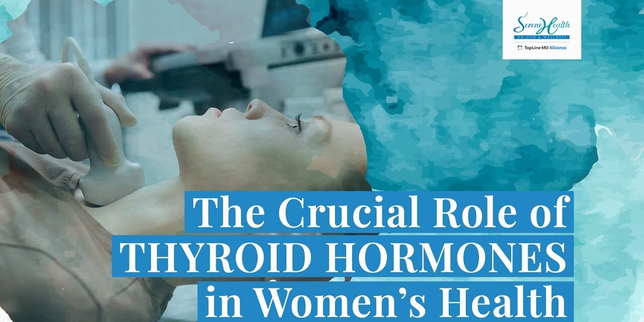 The Crucial Role Of THYROID HORMONES In Women's Health