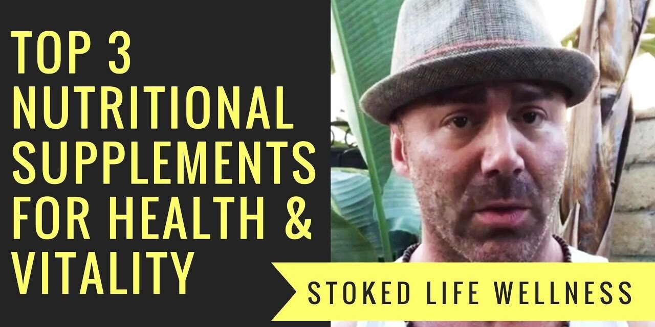 Top 3 Nutritional Supplements (For Health, Vitality & Peak Performance) – Stoked Life Wellness