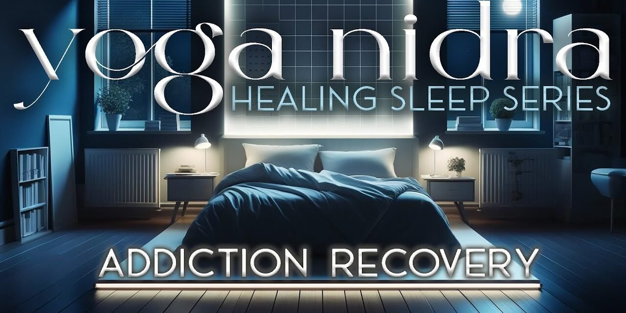 Yoga Nidra for Addiction Recovery | Healing Sleep Series