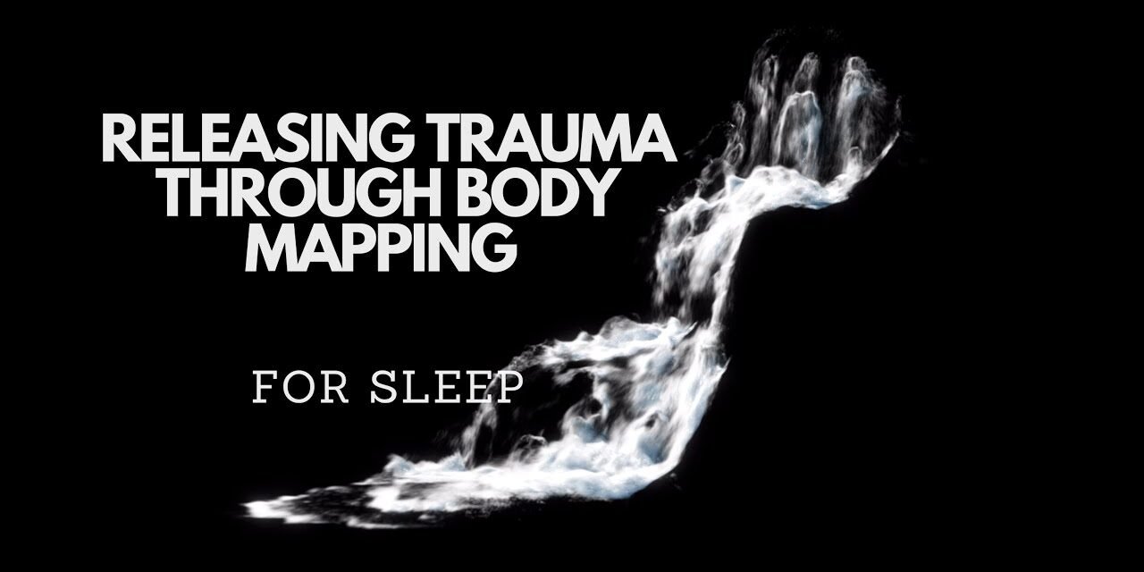 RELEASING TRAUMA THROUGH BODY MAPPING FOR SLEEP Guided sleep meditation to reduce stress