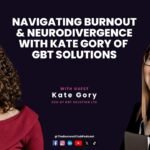 Navigating Burnout & Neurodivergence with Kate Gory of GBT Solutions